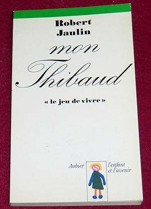 Image du vendeur pour MON THIBAUD - Le jeu de vivre mis en vente par LE BOUQUINISTE