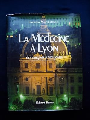 La médecine à Lyon - des origines à nos jours -