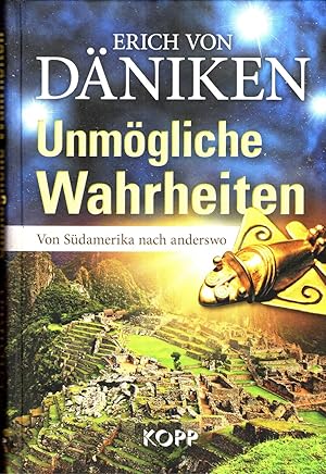 Unmögliche Wahrheiten: Von Südamerika nach Anderswo