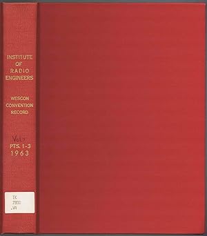 1963 WESCON Technical Papers: Vol. 7, Parts 1-3, Sessions on ANTENNAS, CIRCUIT THEORY, & ELECTRON...