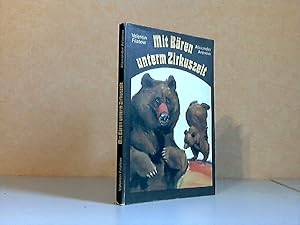 Mit Bären unterm Zirkuszelt Nach Berichten des Autors, niedergeschrieben von Alexander Aronow.