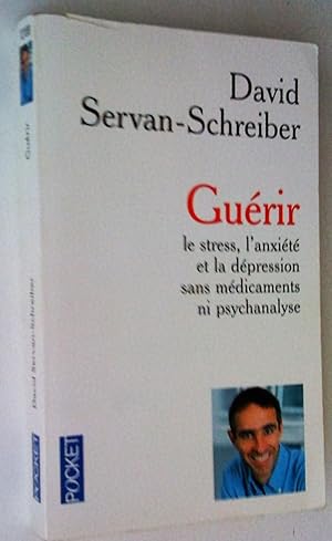 Guérir: le stress, l'anxiété et la dépression sans médicaments ni psychanlyse