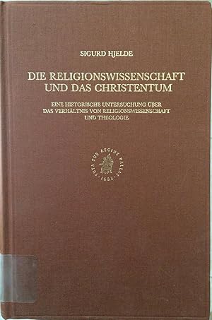 Imagen del vendedor de Die religionswissenschaft und das Christentum : eine historische Untersuchung uber das Verhaltnis von religionswissenschaft und Theologie [Studies in the history of religions, 61.] a la venta por Joseph Burridge Books