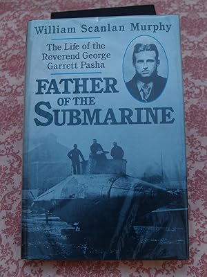 Seller image for Father of the Submarine: Life of the Reverend George Garrett Pasha for sale by Terry Blowfield