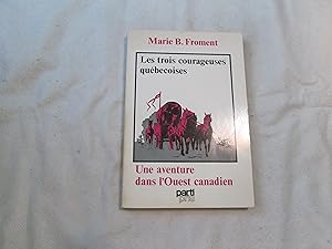 Les Trois Courageuses Québécoises. Une Aventure dans l'Ouest Canadien.