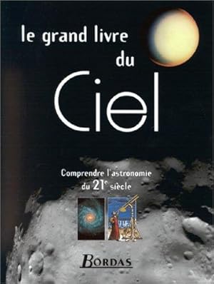 Bild des Verkufers fr LE GRAND LIVRE DU CIEL. Comprendre l'astronomie du XXIme sicle zum Verkauf von dansmongarage