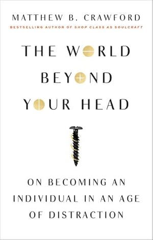 Seller image for The World Beyond Your Head : On Becoming an Individual in an Age of Distraction for sale by AHA-BUCH GmbH