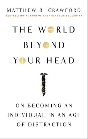 Bild des Verkufers fr The World Beyond Your Head : On Becoming an Individual in an Age of Distraction zum Verkauf von AHA-BUCH GmbH