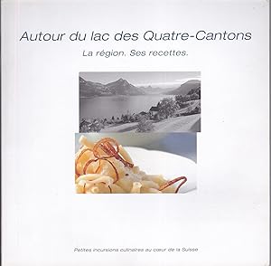 Seller image for Autour du lac des Quatre-Cantons. La rgion. Ses recettes for sale by Bouquinerie Le Fouineur
