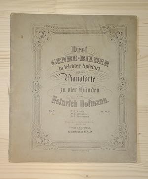 Drei Genre-Bilder in leichter Spielart für das Pianoforte zu vier Händen von Heinrich Hofmann. Op. 3