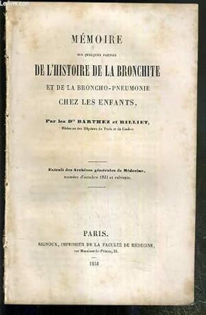 Bild des Verkufers fr MEMEOIRE SUR QUELQUES PARTIES DE L'HISTOIRE DE LA BRONCHITE ET DE LA BRONCHO-PNEUMONIE CHEZ LES ENFANTS - EXTRAIT DES ARCHIVES GENERALES DE MEDECINE - NUMERO D'OCTOBRE 1851 ET SUIVANTS. zum Verkauf von Le-Livre