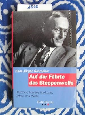 Auf der Fährte des Steppenwolfs Hermann Hesses Herkunft, Leben und Werk