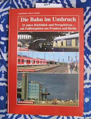 Die Bahn im Umbruch 25 Jahre Rückblick und Perspektiven - mit Fallbeispielen aus Franken und Berlin