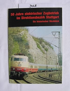 50 Jahre elektrischer Zugbetrieb im Direktionsbezirk Stuttgart. Ein historischer Rückblick.