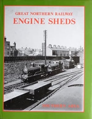 GREAT NORTHERN RAILWAY ENGINE SHEDS Volume 1