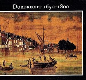 Image du vendeur pour Dordrecht, 1650-1800. mis en vente par Antiquariat Bernhardt