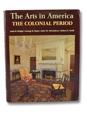 Imagen del vendedor de The Arts in America: The Colonial Period a la venta por Yesterday's Muse, ABAA, ILAB, IOBA