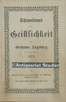 Immagine del venditore per Schematismus der Geistlichkeit des Bisthums Augsburg fr das Jahr 1878. Mit einer bersicht des Personal-Standes der Frauen-Klster und klsterlichen Institute der Dizese, nebst chronologischen Notizen vom Jahr 1877. venduto da Antiquariat im Kloster