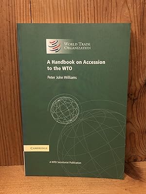 A Handbook on Accession to the WTO: A WTO Secretariat Publication (World Trade Organization)