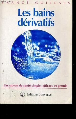 Bild des Verkufers fr LES BAINS DERIVATIFS - UN MOYEN DE SANTE SIMPLE, EFFICACE ET GRATUIT zum Verkauf von Le-Livre