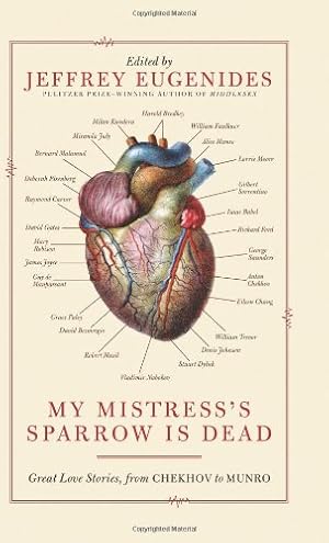 Bild des Verkufers fr My Mistress's Sparrow Is Dead: Great Love Stories, from Chekhov to Munro zum Verkauf von Modernes Antiquariat an der Kyll