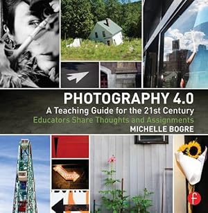 Immagine del venditore per Photography 4.0 : A Teaching Guide for the 21st Century: Educators Share Thoughts and Assignments venduto da GreatBookPrices