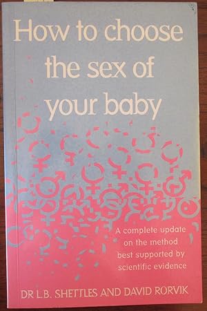 Immagine del venditore per How to Choose the Sex of Your Baby: A Complete Update on the Method Best Supported By Scientific Evidence venduto da Reading Habit