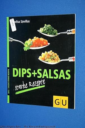 Dips + Salsas : starke Rezepte