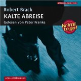 Kalte Abreise [Tonträger] : Krimi ; Lesung. Robert Brack. Gelesen von Peter Franke. Regie: Gabrie...