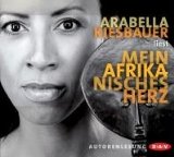Arabella Kiesbauer liest Mein afrikanisches Herz [Tonträger] : gekürzte Autorenlesung. Bearb. und...