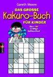 Bild des Verkufers fr Das groe Kakuro-Buch fr Kinder. Gareth Moore ; bers. von Birte Hecker zum Verkauf von Kirjat Literatur- & Dienstleistungsgesellschaft mbH