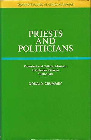 Priests and Politicians: Protestants and Catholic Missions in Orthodox Ethiopia, 1830-68 (Study i...