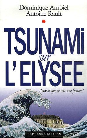 Image du vendeur pour Tsunami sur l'Elyse : Pourvu que ce soit une fiction mis en vente par dansmongarage