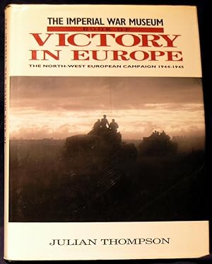 Victory in Europe: The North-West European Campaign 1944-1945