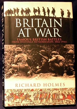 Britain at War: Famous British Battles from Hastings to Normandy 1066-1943