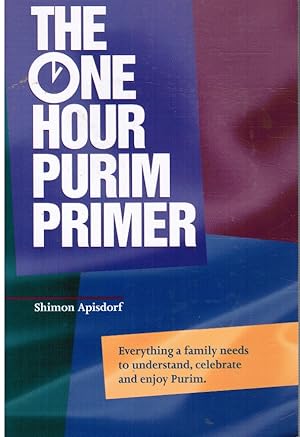 The One Hour Purim Primer: Everything a Family Needs to Understand, Celebrate and Enjoy Purim