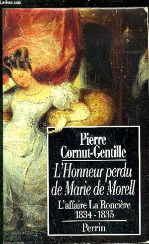 Image du vendeur pour L'HONNEUR PERDU DE MARIE DE MORELL - L'AFFAIRE LA RONCIERE 1834-1835 mis en vente par Le-Livre