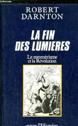 Bild des Verkufers fr LA FIN DES LUMIERES - LE MESMERISME ET LA REVOLUTION zum Verkauf von Le-Livre
