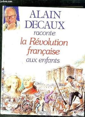 Bild des Verkufers fr ALAIN DECAUX RACONTE LA REVOLUTION FRANCAISE AUX ENFANTS zum Verkauf von Le-Livre