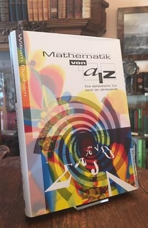 Mathematik von A bis Z : Eine alphabetische Tour durch vier Jahrtausende. Aus dem Amerikanischen ...