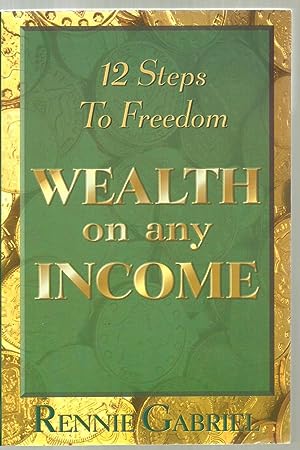 Bild des Verkufers fr Wealth on any Income, 12 Steps To Freedom zum Verkauf von Sabra Books