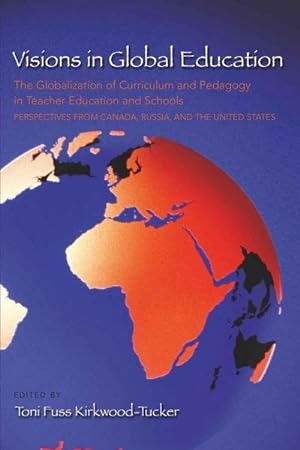 Seller image for Visions in Global Education : The Globalization of Curriculum and Pedagogy in Teacher Education and Schools: Perspectives from Canada, Russia, and the United States for sale by AHA-BUCH GmbH