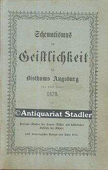 Immagine del venditore per Schematismus der Geistlichkeit des Bisthums Augsburg fr das Jahr 1879. Mit einer bersicht des Personal-Standes der Frauen-Klster und klsterlichen Institute der Dizese, nebst chronologischen Notizen vom Jahr 1878. venduto da Antiquariat im Kloster