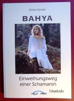 Bahya. Einweihungsweg einer Schamanin. Mit einem Vorwort von Bernhard Kornstedt. Einleitung: Hors...