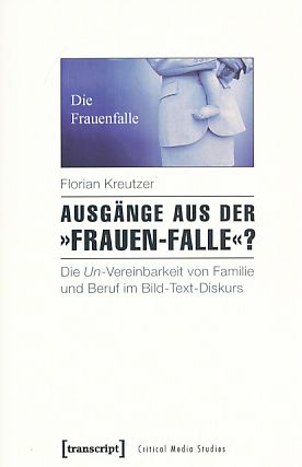 Seller image for Ausgnge aus der Frauen-Falle? : Die Un-Vereinbarkeit von Familie und Beruf im Bild-Text-Diskurs. (Unter Mitarbeit von Maren Albrecht). Critical Media Studies ; 12. for sale by Fundus-Online GbR Borkert Schwarz Zerfa