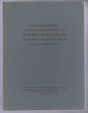 Image du vendeur pour Classified Catalogue of a Collection of Works on Publishing and Bookselling in the British Library of Political and Economic Science mis en vente par Bailgate Books Ltd