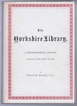Immagine del venditore per The Yorkshire Library. A Bibliographical Account of Books on Topography, Tracts of the Seventeenth Century, Biography, Status, Geology etc. Relating to the County of York venduto da Bailgate Books Ltd