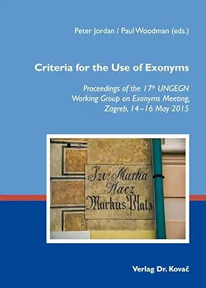 Immagine del venditore per Criteria for the Use of Exonyms, Proceedings of the 17th UNGEGN Working Group on Exonyms Meeting, Zagreb, 14-16 May 2015 venduto da Verlag Dr. Kovac GmbH