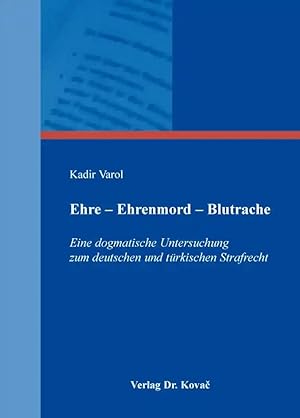 Imagen del vendedor de Ehre - Ehrenmord - Blutrache, Eine dogmatische Untersuchung zum deutschen und türkischen Strafrecht a la venta por Verlag Dr. Kovac GmbH