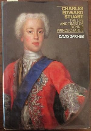 Charles Edward Stuart: The Life and Times of Bonnie Prince Charlie